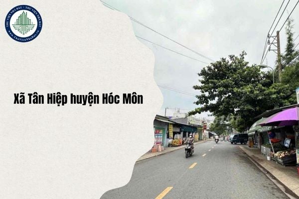 Xã Tân Hiệp huyện Hóc Môn đổi thành gì sau sáp nhập TPHCM từ 1 7 2025 chi tiết nhất?