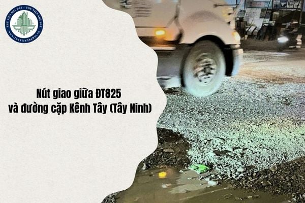 Cấm đường tại nút giao giữa ĐT825 và đường cặp Kênh Tây (Tây Ninh) từ 20/10/2025 để thi công xây dựng sửa chữa