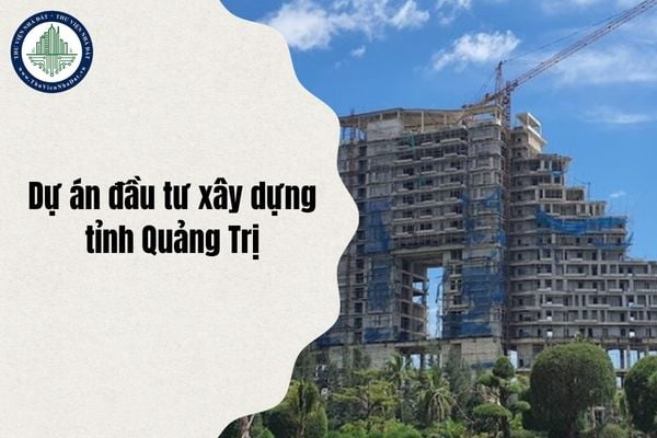 Danh sách các Dự án đầu tư xây dựng tỉnh Quảng Trị đang triển khai thi công xây dựng, nghiên cứu, đầu tư chi tiết nhất 2025
