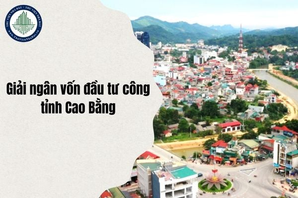 Danh sách chỉ tiêu giải ngân vốn đầu tư công tỉnh Cao Bằng 4 tháng cuối năm 2025