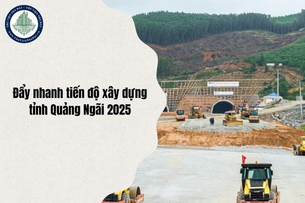 Đấy nhanh tiến độ thi công xây dựng công trình tỉnh Quảng Ngãi trong năm 2025