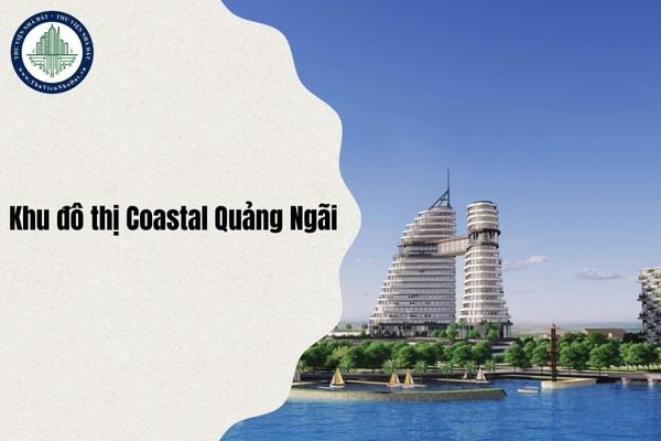 Địa chỉ Khu đô thị Coastal Quảng Ngãi ở đâu sau sáp nhập từ ngày 1/7/2025?