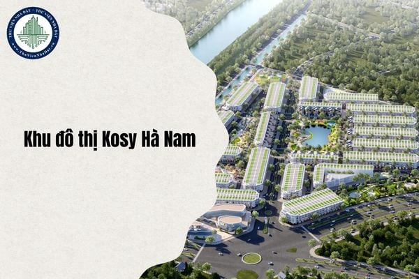 Địa chỉ Khu đô thị Kosy Hà Nam thuộc phường nào sau sáp nhập ĐVHC từ 1/7/2025?
