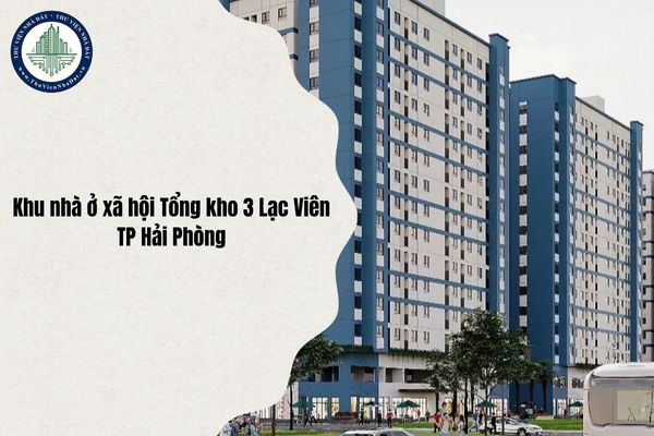 Địa chỉ Khu nhà ở xã hội Tổng kho 3 Lạc Viên (Hải Phòng) ở đâu sau sáp nhập từ 1/7/2025?