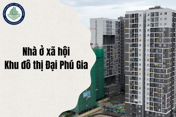 Địa chỉ Nhà ở xã hội thuộc Khu đô thị Đại Phú Gia ở đâu sau sáp nhập từ ngày 1/7/2025?