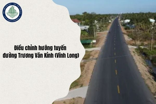 Điều chỉnh hướng tuyến đường Trương Văn Kỉnh (Vĩnh Long) đoạn Phú Hòa - Hòa Hữu - Công Thiện Hùng đến Trần Văn Ẩn đúng không?