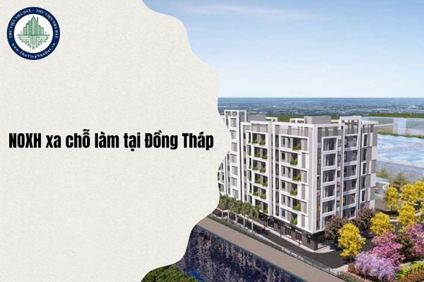 Đối tượng được mua nhà ở xã hội xa chỗ làm tại Đồng Tháp từ ngày 10/11/2025