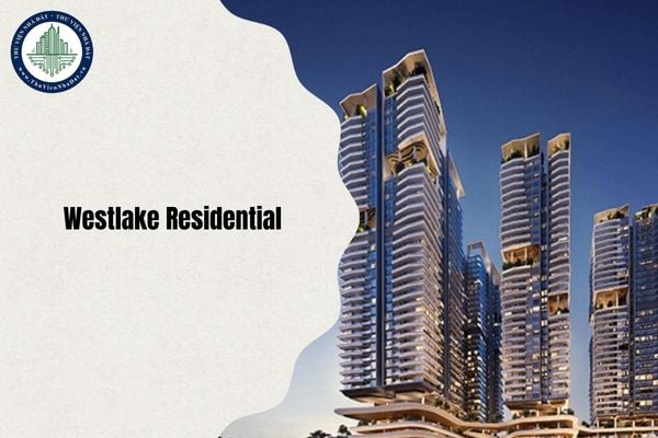Dự kiến Chung cư Westlake Residential hoàn thành vào tháng 3/2027 theo chủ đầu tư