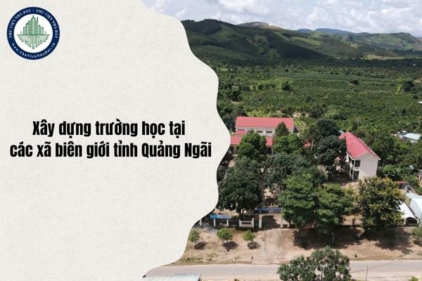 Khởi công xây dựng trường học tại các xã biên giới tỉnh Quảng Ngãi trước 30/11/2025