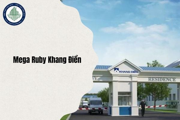 Mega Ruby Khang Điền địa chỉ thuộc phường nào sau sắp xếp đơn vị hành chính từ ngày 1/7/2025?