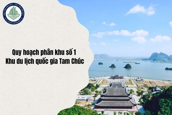 Phê duyệt Quy hoạch phân khu số 1 Khu du lịch quốc gia Tam Chúc (Hà Nam cũ) tỷ lệ 1/2000