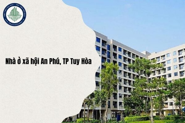 Quy mô Dự án Nhà ở xã hội An Phú (Thành phố Tuy Hòa) chi tiết nhất 2025