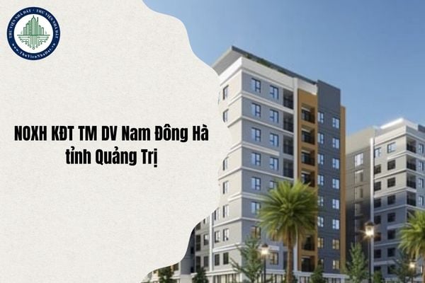 Thời gian nhận hồ sơ mua Nhà ở xã hội Khu đô thị Thương mại dịch vụ Nam Đông Hà (Quảng Trị) năm 2025