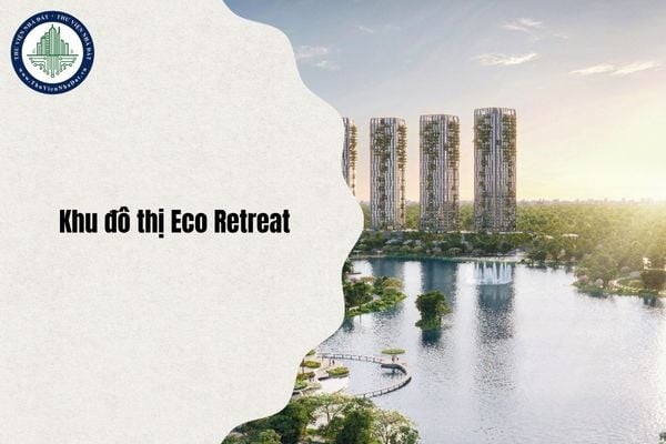 Thông tin pháp lý Khu đô thị Eco Retreat Long An cập nhật mới nhất 2025