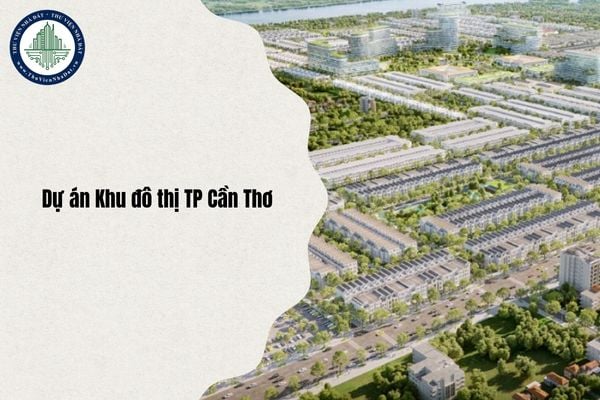 Tổng hợp 21 Dự án Khu đô thị TP Cần Thơ nhằm thu hút đầu tư năm 2025, định hướng năm 2030