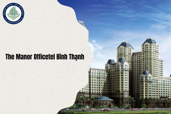 The Manor Officetel Bình Thạnh TPHCM thuộc phường nào sau sáp nhập?