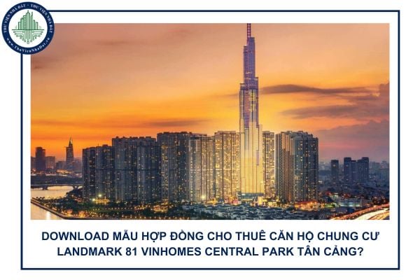 Download mẫu hợp đồng cho thuê căn hộ chung cư Landmark 81 Vinhomes Central Park Tân Cảng?