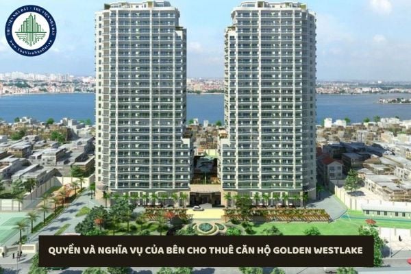 Quyền và nghĩa vụ của bên cho thuê căn hộ Golden Westlake như thế nào?