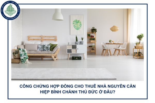 Công chứng hợp đồng cho thuê nhà nguyên căn Hiệp Bình Chánh Thủ Đức ở đâu?