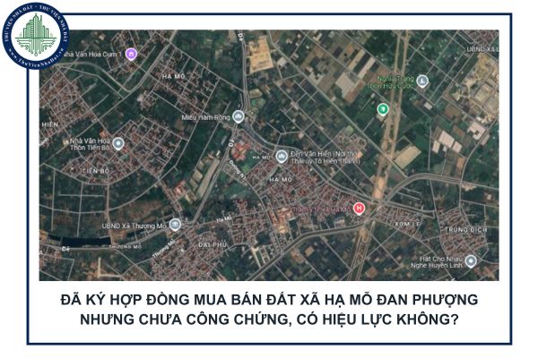 Đã ký hợp đồng mua bán đất xã Hạ Mỗ Đan Phượng nhưng chưa công chứng, có hiệu lực không?