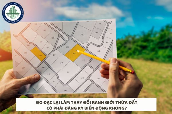 Đo đạc lại làm thay đổi ranh giới thửa đất có phải đăng ký biến động không?