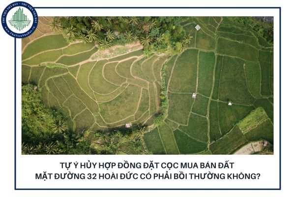 Tự ý hủy hợp đồng đặt cọc mua bán đất mặt đường 32 Hoài Đức có phải bồi thường không?