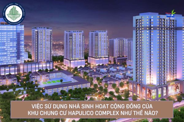 Việc sử dụng nhà sinh hoạt cộng đồng của khu chung cư Hapulico Complex như thế nào?