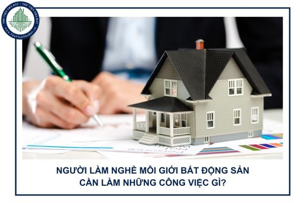 Người làm nghề môi giới bất động sản cần làm những công việc gì theo quy định hiện nay?