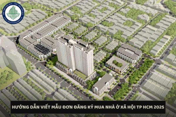Tải và hướng dẫn viết mẫu đơn đăng ký mua nhà ở xã hội TP HCM 2025 mới nhất?