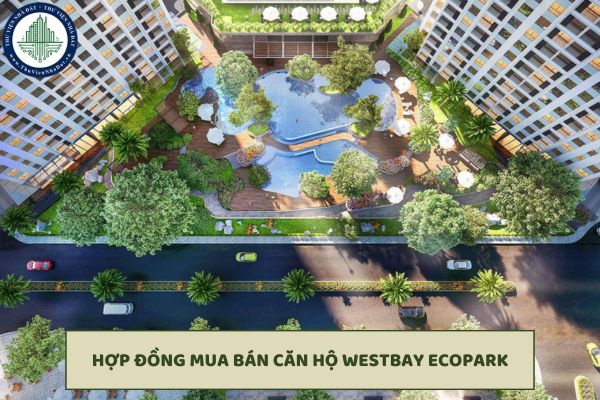 Khi lập hợp đồng mua bán căn hộ Westbay Ecopark, cần đảm bảo những nội dung nào theo quy định?