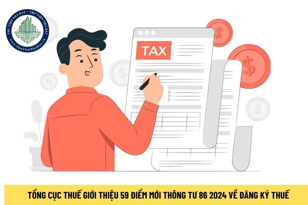 Tổng cục Thuế giới thiệu điểm mới Thông tư 86 2024 BTC về đăng ký thuế (Công văn 339)