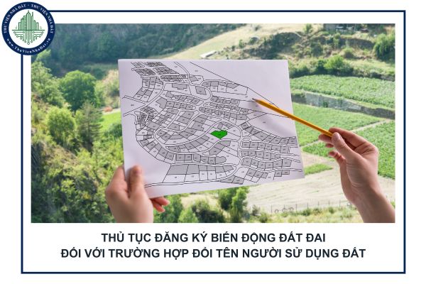 Thủ tục đăng ký biến động đối với trường hợp đổi tên người sử dụng đất