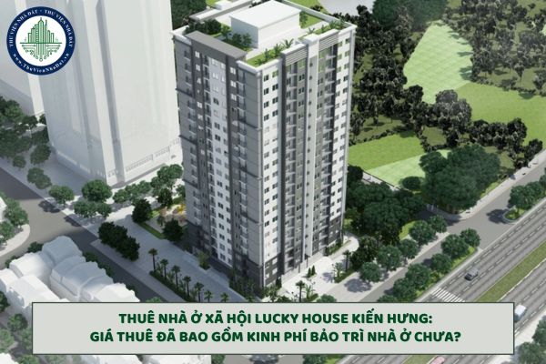 Thuê nhà ở xã hội Lucky House Kiến Hưng: Giá thuê đã bao gồm kinh phí bảo trì nhà ở chưa?﻿
