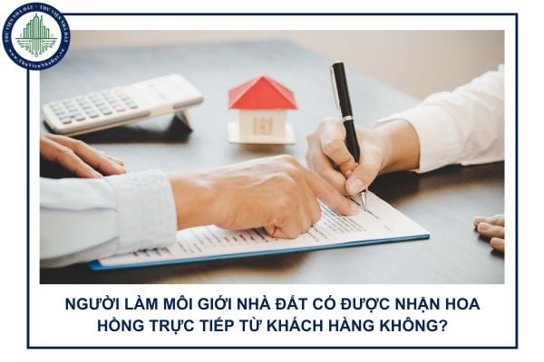 Người làm môi giới nhà đất có được nhận hoa hồng trực tiếp từ khách hàng không?