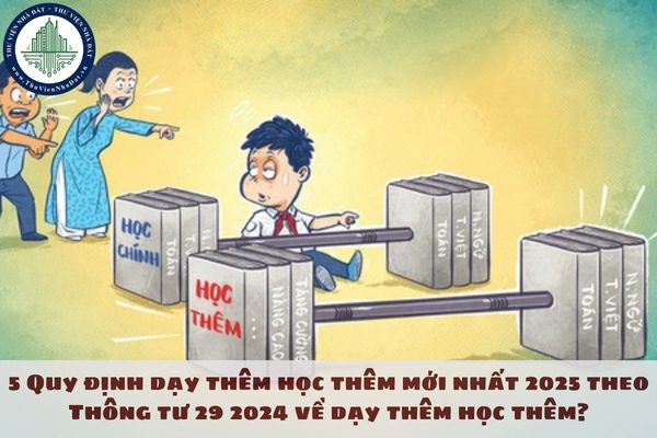 5 Quy định dạy thêm học thêm mới nhất 2025 theo Thông tư 29 2024 về dạy thêm học thêm?