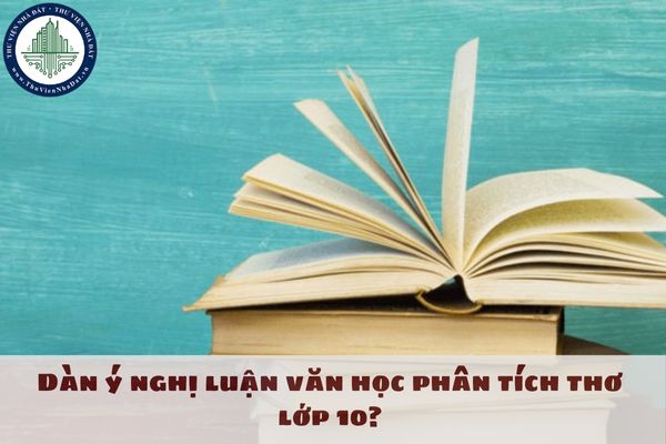 Dàn ý nghị luận văn học phân tích thơ lớp 10? 