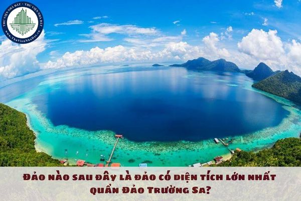 Đảo nào sau đây là đảo có diện tích lớn nhất quần Đảo Trường Sa?