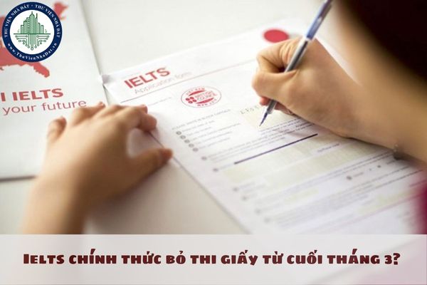 Ielts chính thức bỏ thi giấy từ cuối tháng 3?  Có chứng chỉ Ielts có được miễn thi môn ngoại ngữ THPT không? 