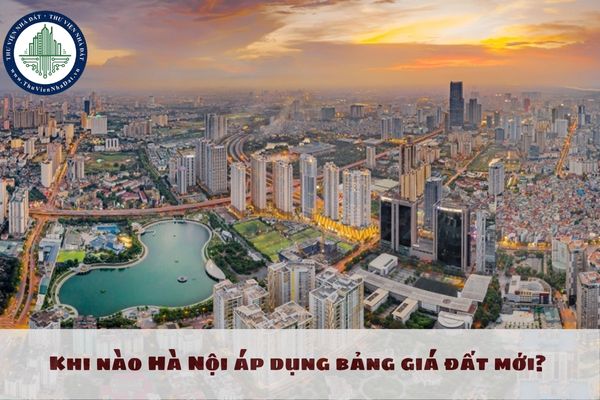 Khi nào Hà Nội áp dụng bảng giá đất mới? Đất Hà Nội 1m2 bao nhiêu tiền theo Quyết định 71 2024 QĐ-UBND?