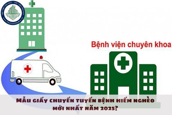 Mẫu giấy chuyển tuyến bệnh hiểm nghèo mới nhất năm 2025? Thời hạn giấy chuyển tuyến bệnh hiểm nghèo?