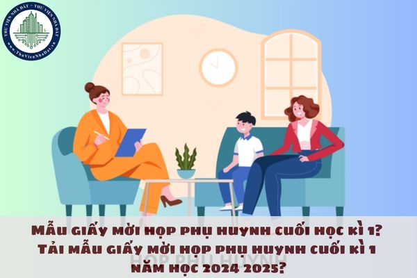 Mẫu giấy mời họp phụ huynh cuối học kì 1? Tải mẫu giấy mời họp phụ huynh cuối kì 1 năm học 2024 2025?