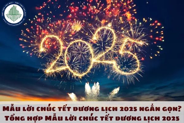 Mẫu lời chúc tết dương lịch 2025 ngắn gọn? Tổng hợp Mẫu lời chúc tết dương lịch 2025