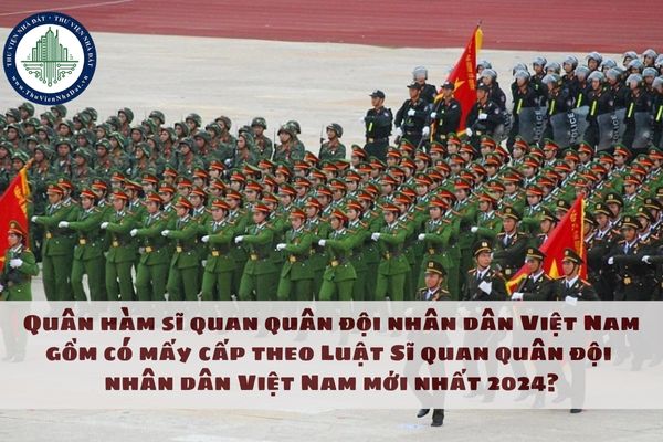 Quân hàm của sĩ quan quân đội nhân dân Việt Nam gồm có mấy cấp theo Luật Sĩ quan quân đội nhân dân Việt Nam mới nhất 2024?