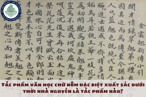 Tác phẩm văn học chữ nôm đặc biệt xuất sắc dưới thời nhà nguyễn là tác phẩm nào?