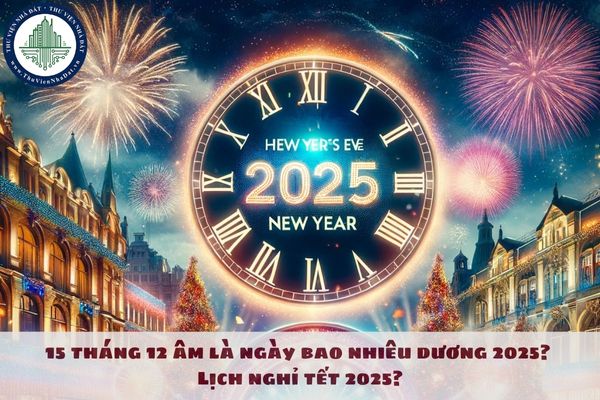 15 tháng 12 âm là ngày bao nhiêu dương 2025? Lịch nghỉ tết 2025?