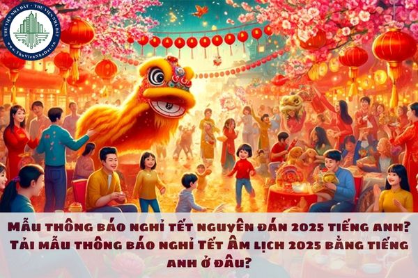 Mẫu thông báo nghỉ tết nguyên đán 2025 tiếng anh? Tải mẫu thông báo nghỉ Tết Âm lịch 2025 bằng tiếng anh ở đâu?