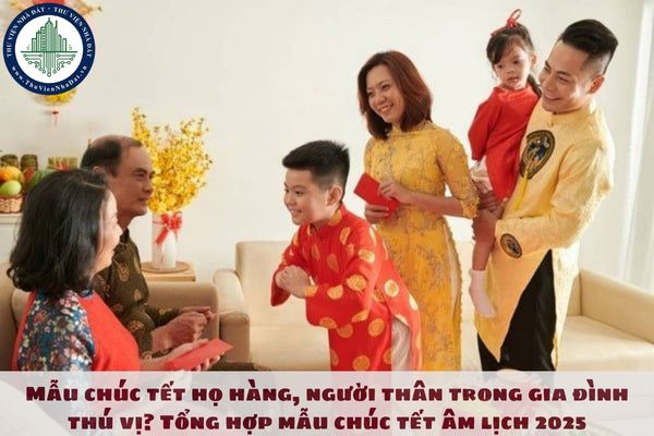 Mẫu chúc tết họ hàng, người thân trong gia đình thú vị? Tổng hợp mẫu chúc tết âm lịch 2025