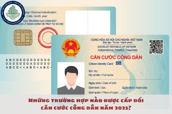 Những trường hợp nào được cấp đổi căn cước công dân năm 2025?