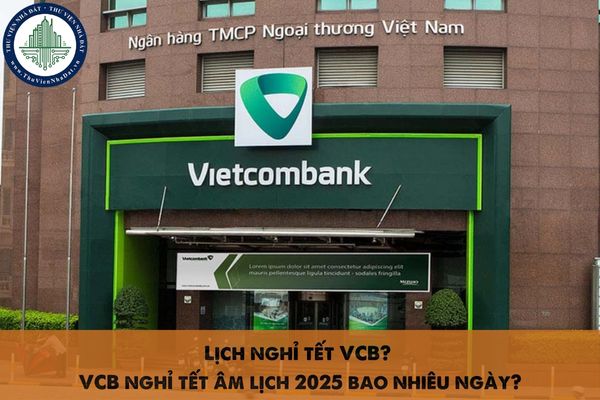 Lịch nghỉ tết VCB? VCB nghỉ tết âm lịch 2025 bao nhiêu ngày?