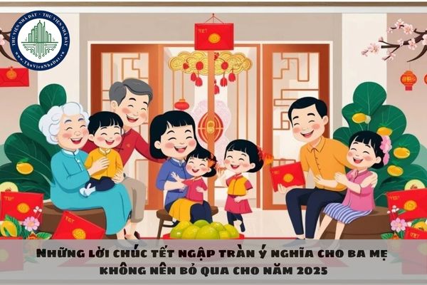 Những lời chúc tết ngập tràn ý nghĩa cho ba mẹ không nên bỏ qua cho năm 2025